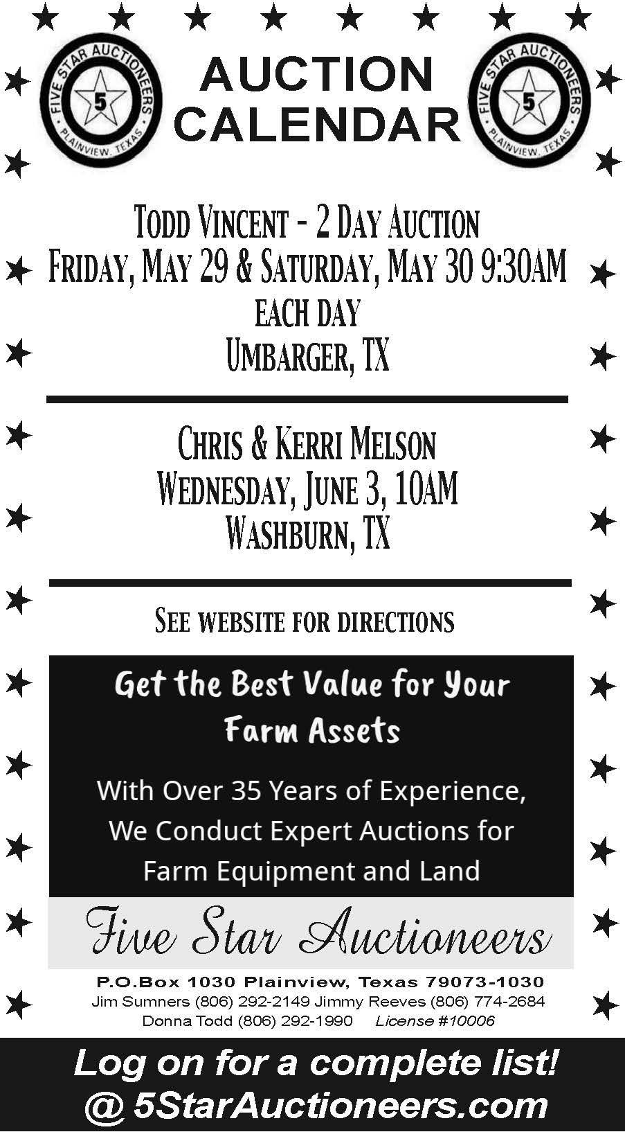 Five Star Auctioneers presents their latest auction calendar featuring multiple upcoming sales across Texas. Highlighted events include the Todd Vincent 2 Day Auction in Umbarger, TX on May 29 and 30, followed by the Chris and Kerri Melson auction in Washburn, TX on June 3. Additional listings include retirement and estate auctions near Amarillo, McLean, and Vernon. With over 35 years of experience, Five Star Auctioneers specializes in farm equipment, land, and asset auctions. For full listings, directions, and details, visit their website or contact their experienced team directly. PN50184