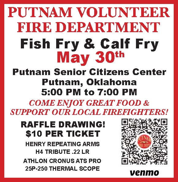 Putnam Volunteer Fire Department's annual fundraiser! Fish Fry & Calf Fry, May 30th, 5pm to 7pm at the Putnam Senior Citizens Center in Putnam OK. Come enjoy great food and support our local firefighters. There will be a raffle Drawing at $10 per ticket, for a Henry repeating arms H4 Tribute .22 LR and a Anthlon Cronus ATS Pro 25P-250 Thermal Scope. If you are able, we’d love to have you come out and join us! If you can’t make it but want to donate, use our Venmo account or contact a fire fighter. PN50189