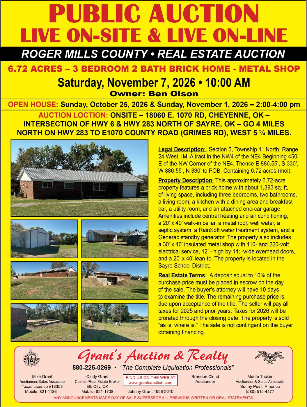 Grant's Auction & Realty will conduct a public real estate auction on Saturday, November 7, 2026, at 10:00 AM, featuring the Ben Olson property in Roger Mills County near Cheyenne, Oklahoma. The 6.72-acre property includes a three-bedroom, two-bath brick home with approximately 1,393 square feet of living space, an attached garage, and a 30' x 40' insulated metal shop. The auction will be held live on-site and online. The property is located at 18060 E. 1070 Rd., Cheyenne, OK. An open house is scheduled for Sunday, November 1, from 2:00 to 4:00 PM. For additional information, contact Grant's Auction & Realty at 580-225-0269 or visit grantsauction.com. PN51345